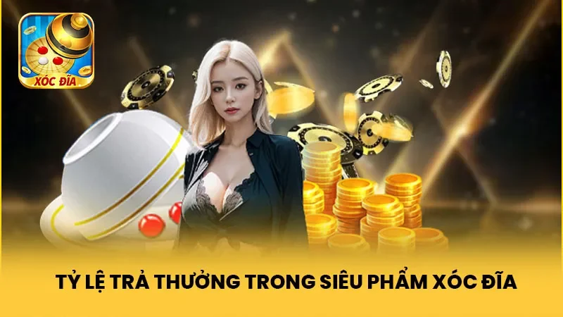 Tỷ lệ trả thưởng trong siêu phẩm Xocdia