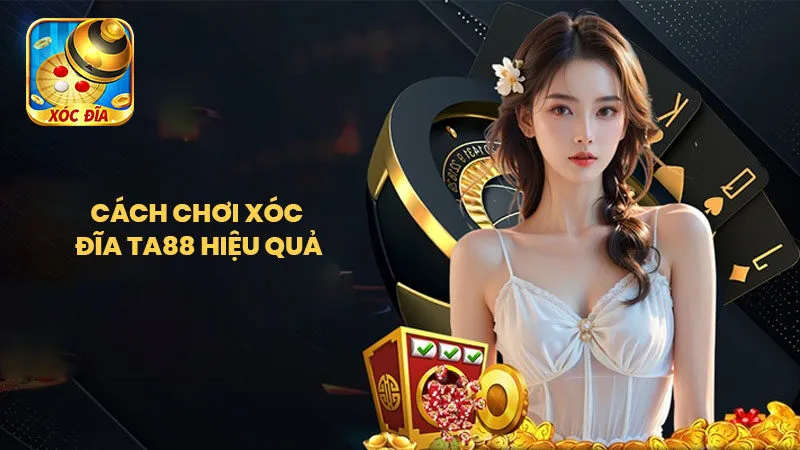 Cách Chơi Xóc Đĩa Ta88 Hiệu Quả