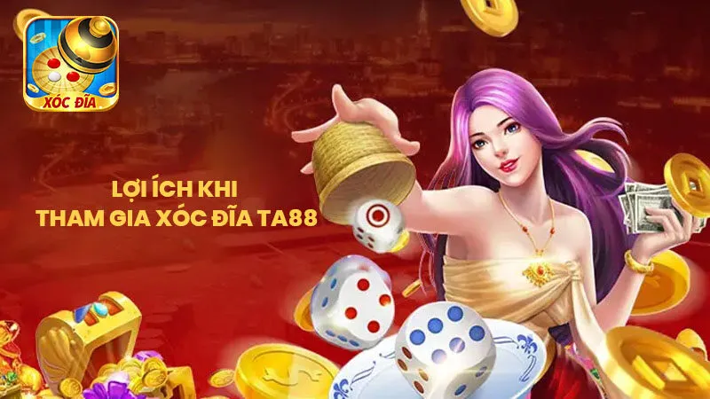 Lợi Ích Khi Tham Gia Xóc Đĩa Ta88